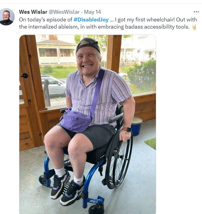 This tweet by Wes Wislar celebrates him getting his new wheelchair and "embracing badass accessibility tools."